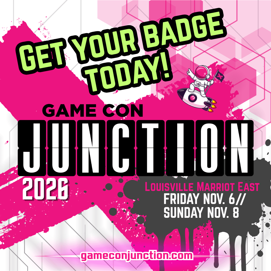 Game Con Junction 2026 -- Louisville Marriott East, November 6-8 -- get your badge today at gameconjunction.com